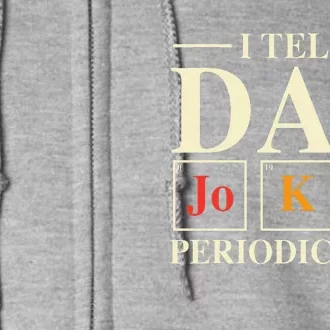 Cool Science Dad Joke I Tell Dad Jokes Periodically Full Zip Hoodie