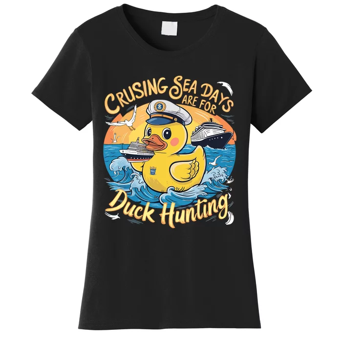 Cruising Sea Days Are For Duck Hunting Cool Cruise Trip Women's T-Shirt