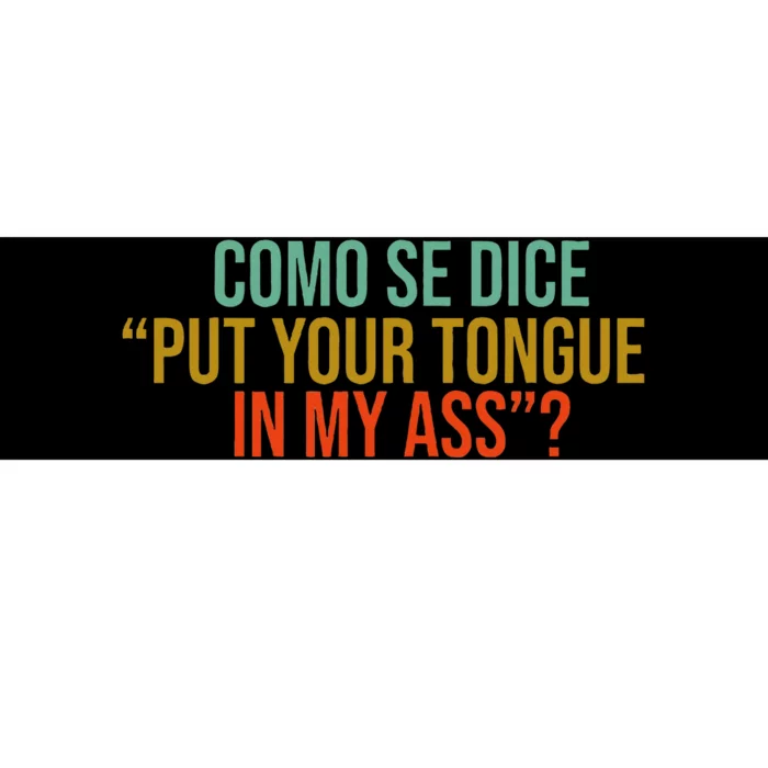 Como Se Dice Put Your Tongue In My Ass Bumper Sticker