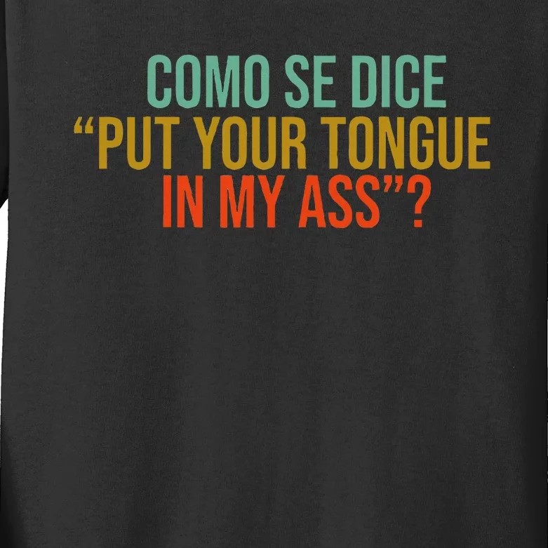 Como Se Dice Put Your Tongue In My Ass Kids Long Sleeve Shirt