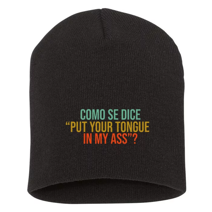 Como Se Dice Put Your Tongue In My Ass Short Acrylic Beanie