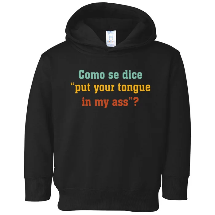 Como Se Dice Put Your Tongue In My Ass Toddler Hoodie