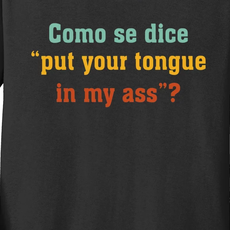 Como Se Dice Put Your Tongue In My Ass Kids Long Sleeve Shirt