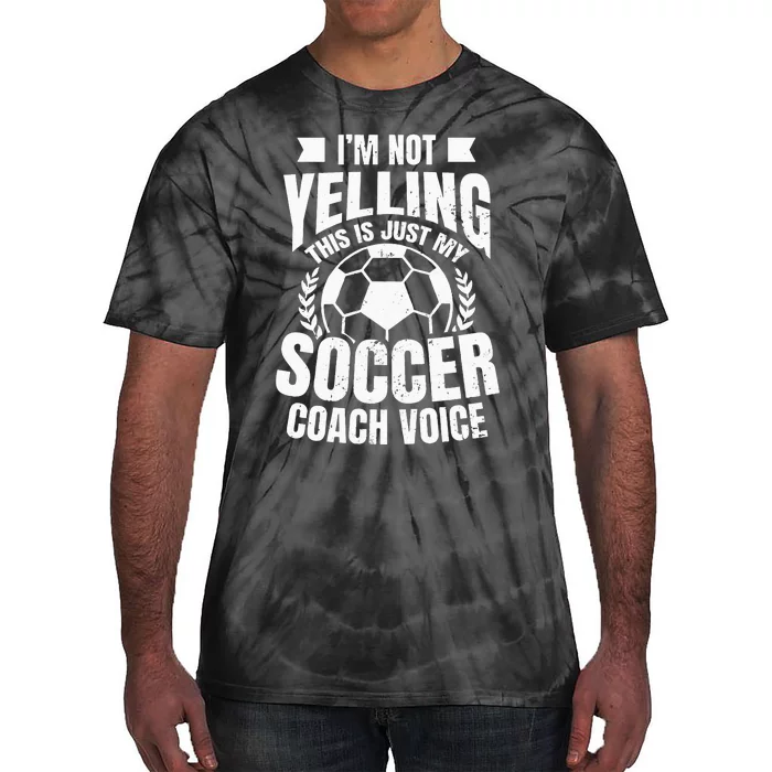 Coach Soccer Design Im Not Yelling Gift Tie-Dye T-Shirt