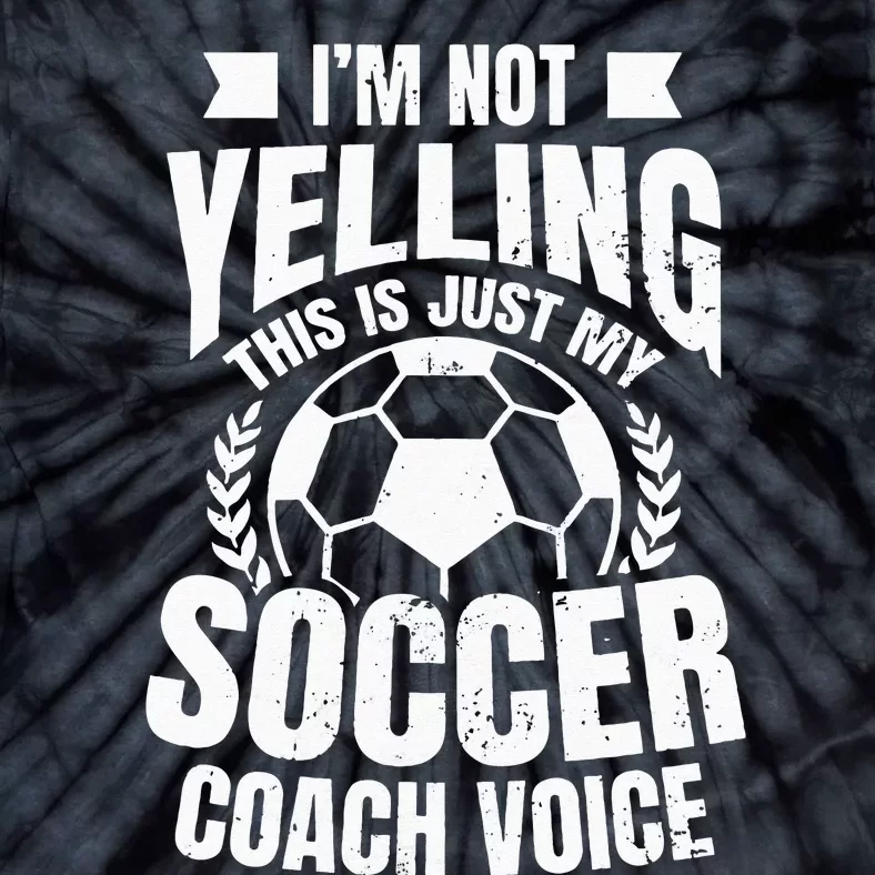 Coach Soccer Design Im Not Yelling Gift Tie-Dye T-Shirt