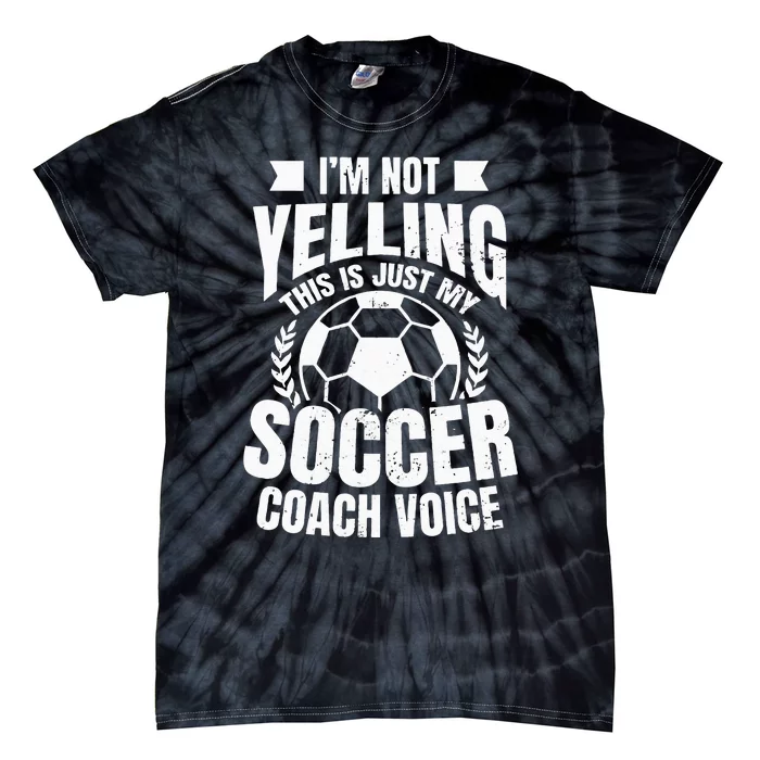 Coach Soccer Design Im Not Yelling Gift Tie-Dye T-Shirt