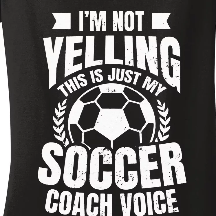 Coach Soccer Design Im Not Yelling Gift Women's V-Neck T-Shirt