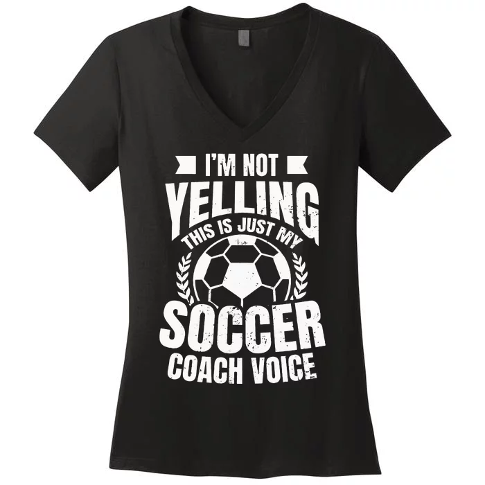 Coach Soccer Design Im Not Yelling Gift Women's V-Neck T-Shirt