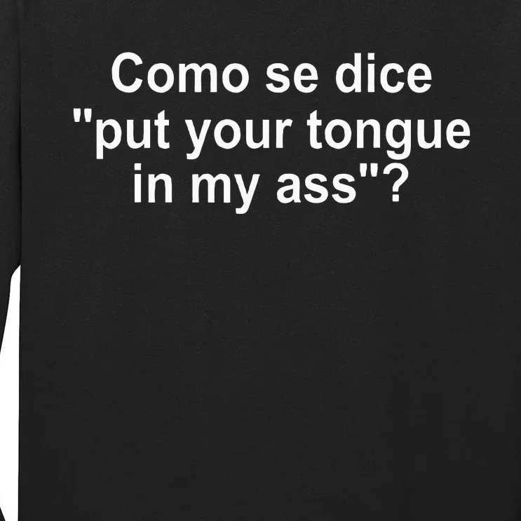 Como Se Dice Put Your Tongue In My Ass Funny Spanish Tall Long Sleeve T-Shirt