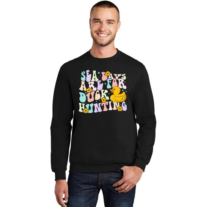 Cruising Sea Days Are For Duck Hunting Rubber Duck Cruise Tall Sweatshirt