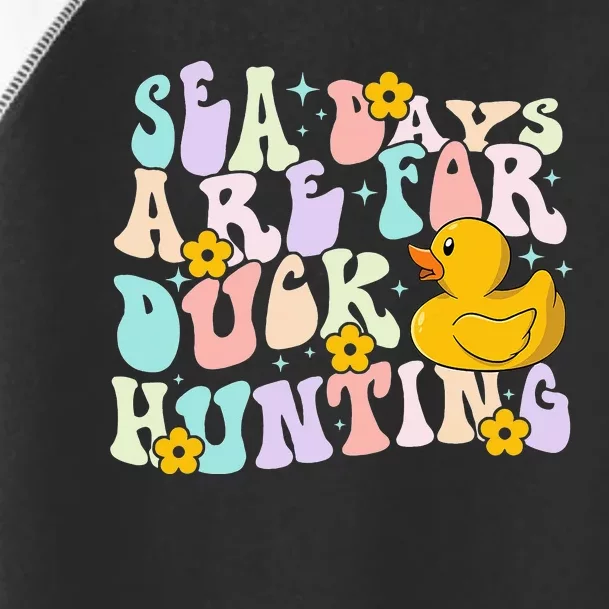 Cruising Sea Days Are For Duck Hunting Rubber Duck Cruise Toddler Fine Jersey T-Shirt