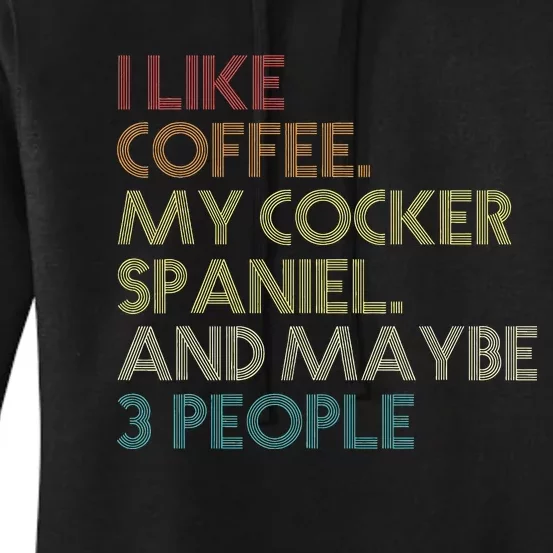 Cocker Spaniel Dog Owner Coffee Lovers Quote Women's Pullover Hoodie