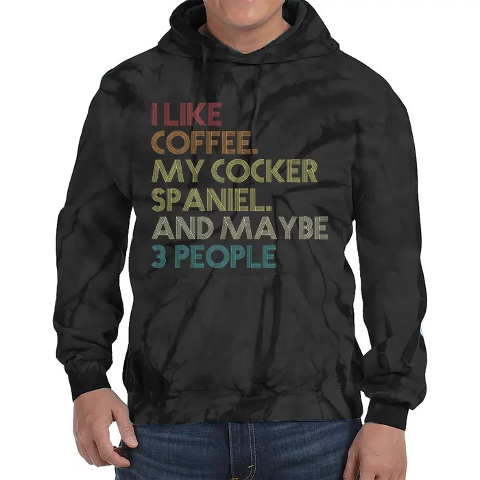 Cocker Spaniel Dog Owner Coffee Lovers Quote Tie Dye Hoodie