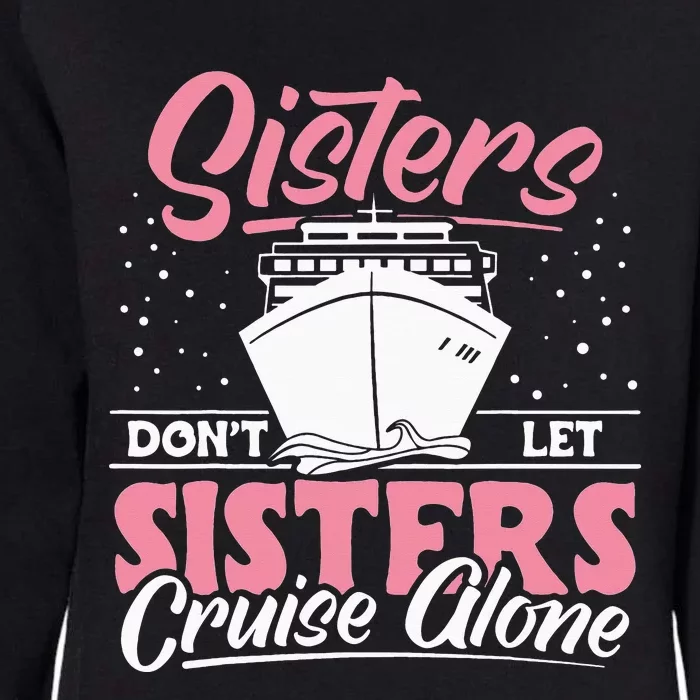 Cruising Sisters Don't Let Sisters Cruise Alone Vacation Womens California Wash Sweatshirt