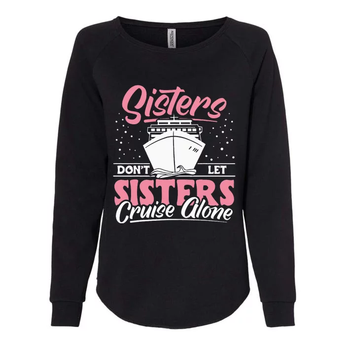 Cruising Sisters Don't Let Sisters Cruise Alone Vacation Womens California Wash Sweatshirt