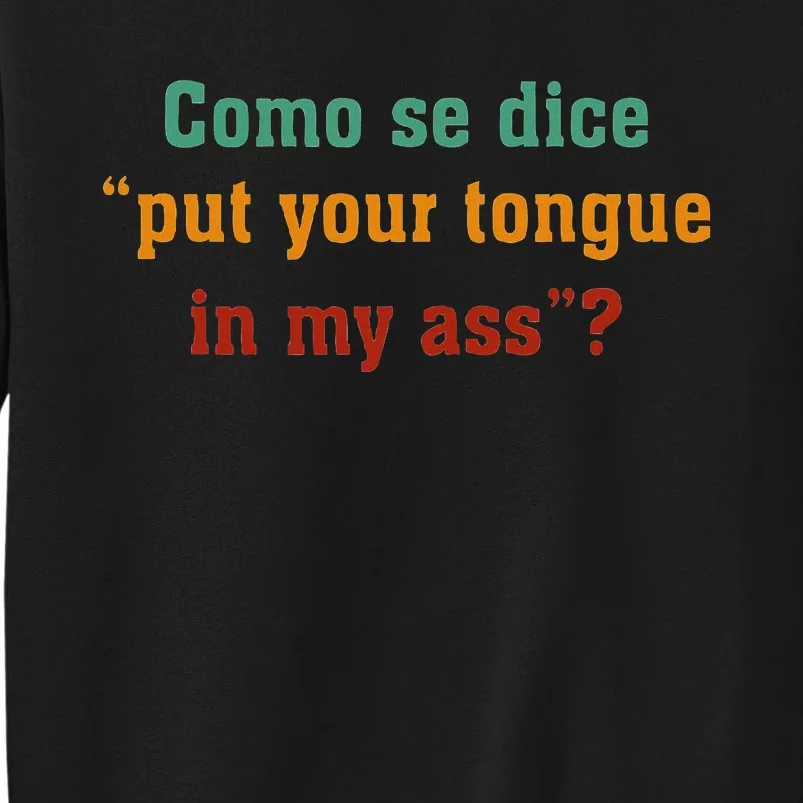 Como Se Dice Put Your Tongue In My Ass Sweatshirt