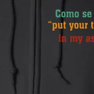 Como Se Dice Put Your Tongue In My Ass Full Zip Hoodie