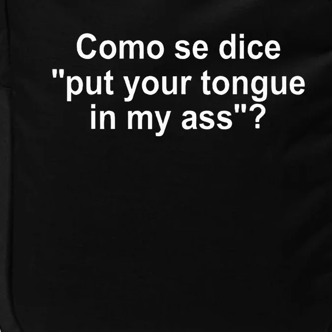 Como Se Dice Put Your Tongue In My Ass Funny Spanish Impact Tech Backpack