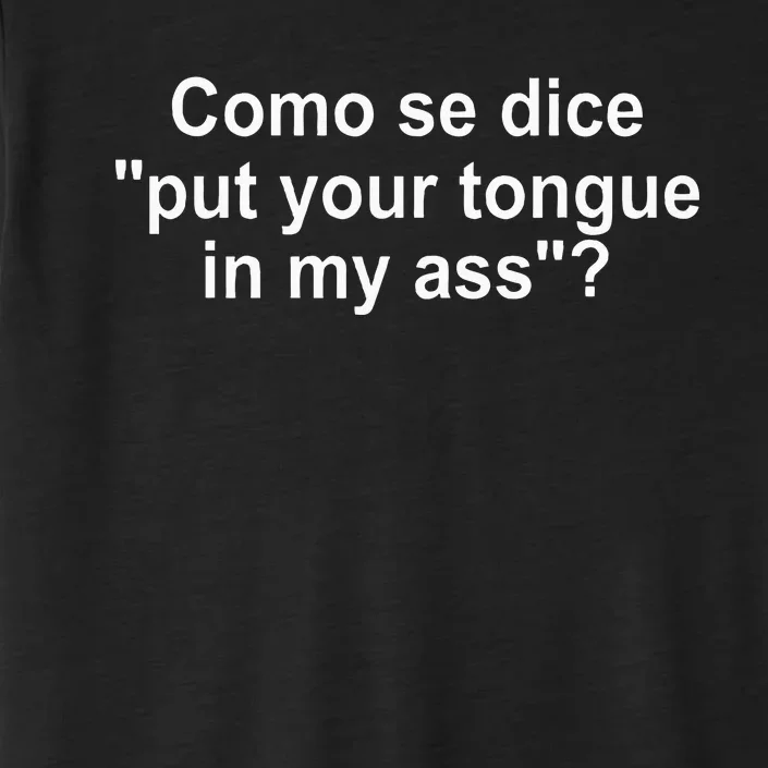 Como Se Dice Put Your Tongue In My Ass Funny Spanish ChromaSoft Performance T-Shirt