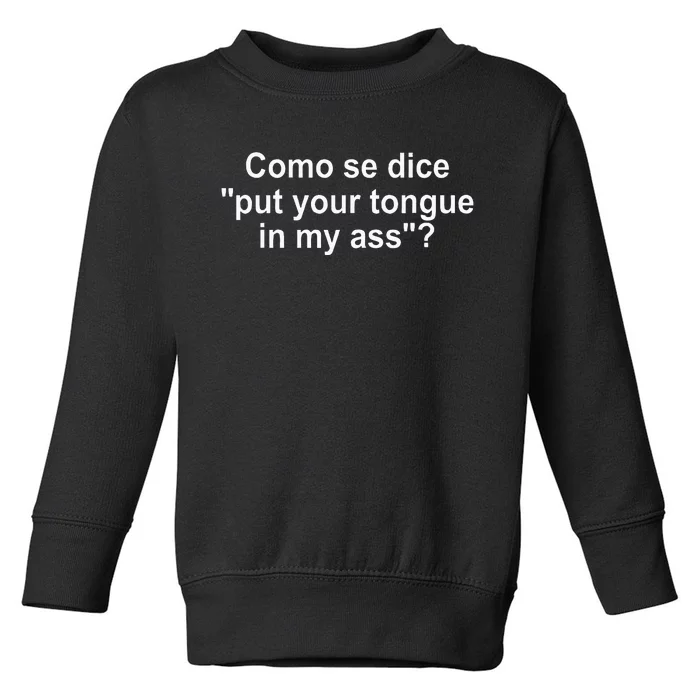 Como Se Dice Put Your Tongue In My Ass Funny Spanish Toddler Sweatshirt