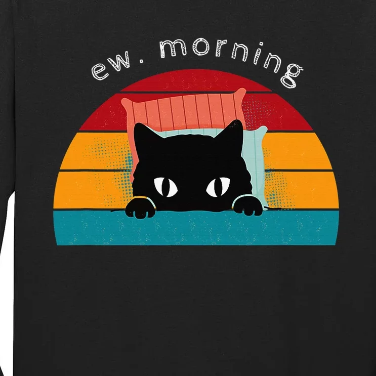 Cat Shirt. Ew. Mornings Tall Long Sleeve T-Shirt