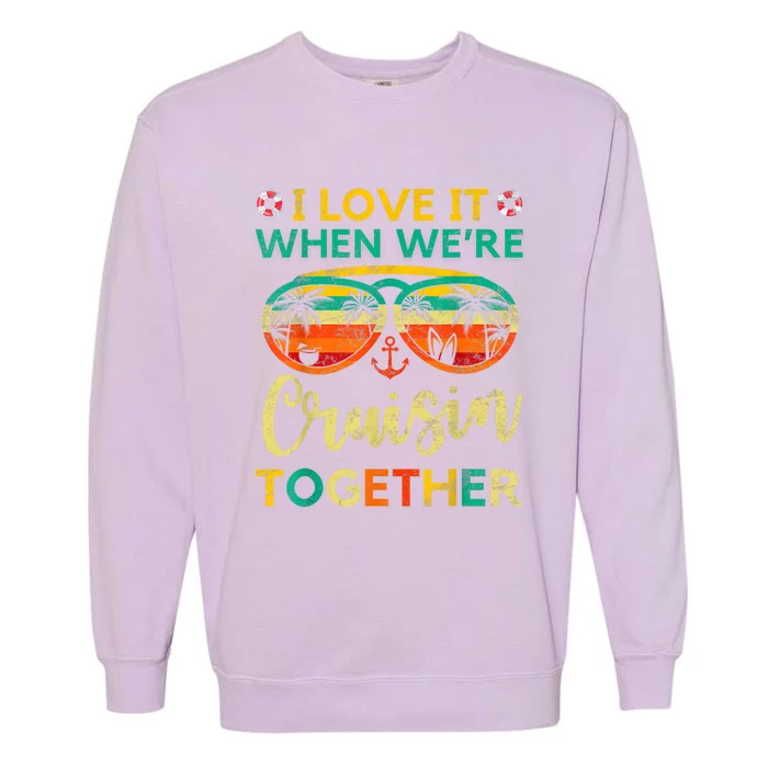 Cruise Ship Family Friends Matching Vacation Trip I Love It Garment-Dyed Sweatshirt