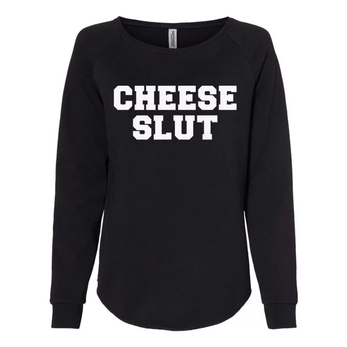 Cheese Slut Funny Adult Humor Sarcasm Funny Womens California Wash Sweatshirt