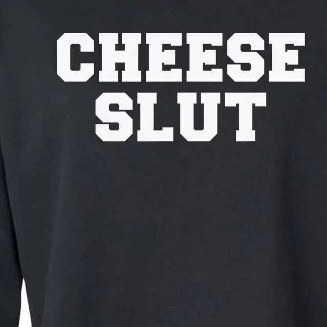 Cheese Slut Funny Adult Humor Sarcasm Funny Cropped Pullover Crew