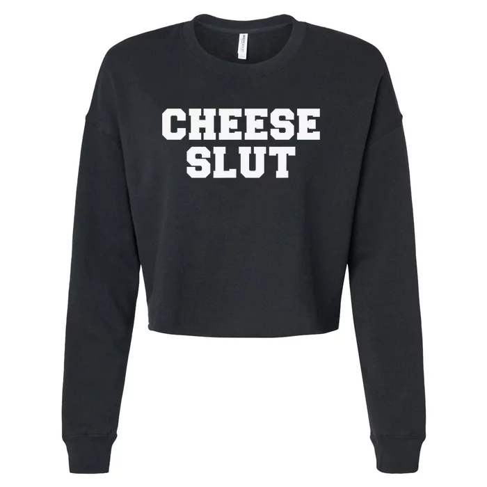 Cheese Slut Funny Adult Humor Sarcasm Funny Cropped Pullover Crew