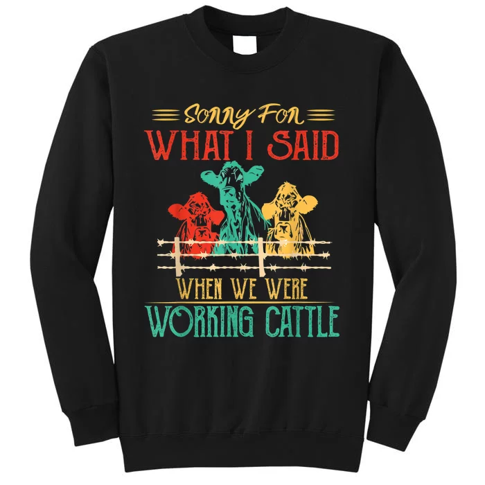 Cows Sorry For What I Said When We Were Working Cattle Funny Tall Sweatshirt