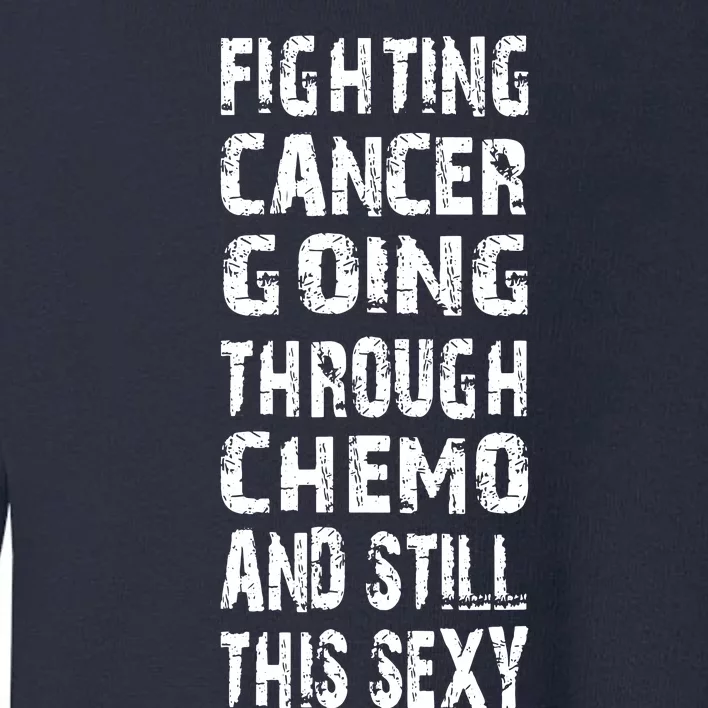 Cancer Survivor Fighting Cancer Going Through Chemo Toddler Sweatshirt