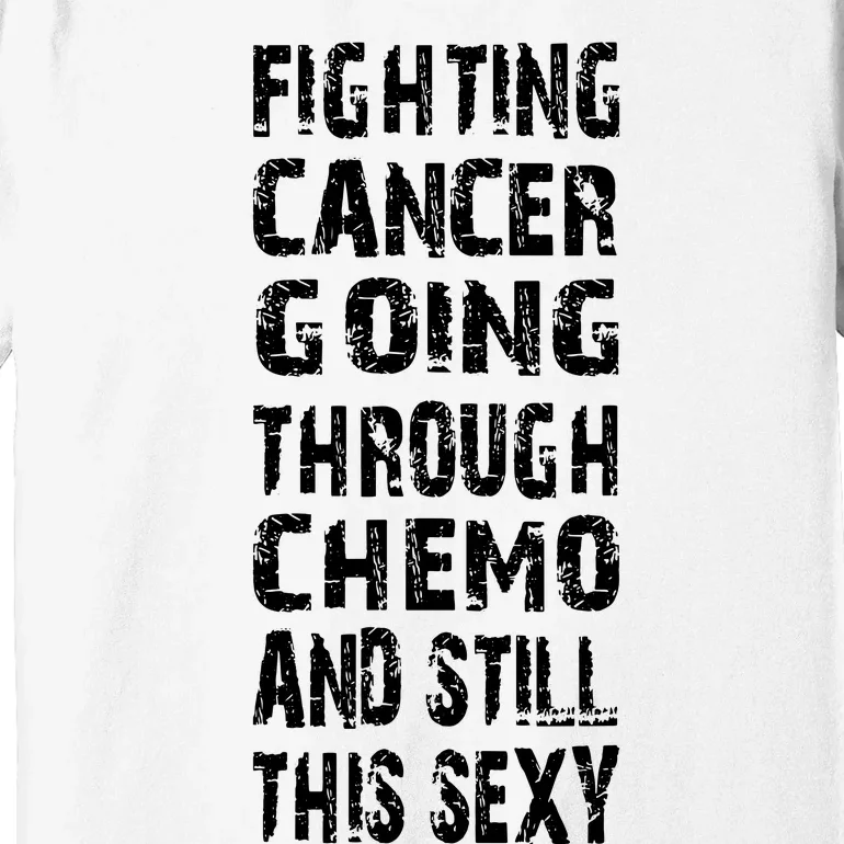 Cancer Survivor Fighting Cancer Going Through Chemo Premium T-Shirt