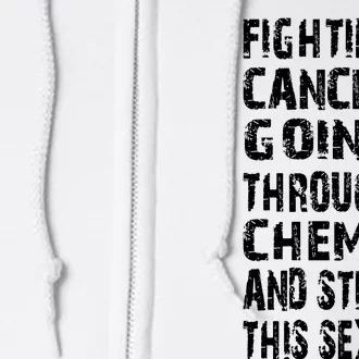 Cancer Survivor Fighting Cancer Going Through Chemo Full Zip Hoodie