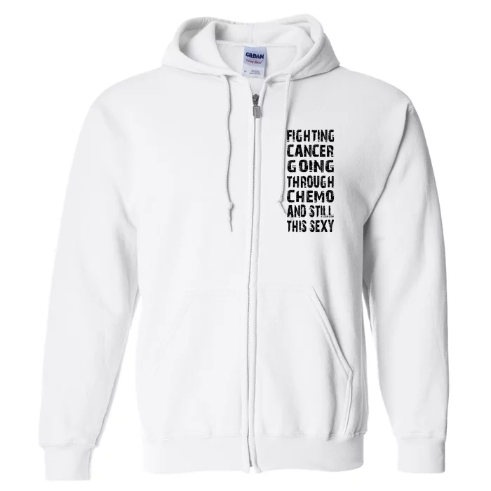 Cancer Survivor Fighting Cancer Going Through Chemo Full Zip Hoodie