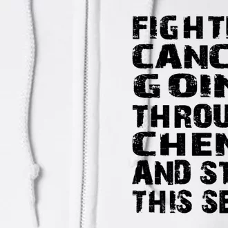 Cancer Survivor Fighting Cancer Going Through Chemo Gift Full Zip Hoodie