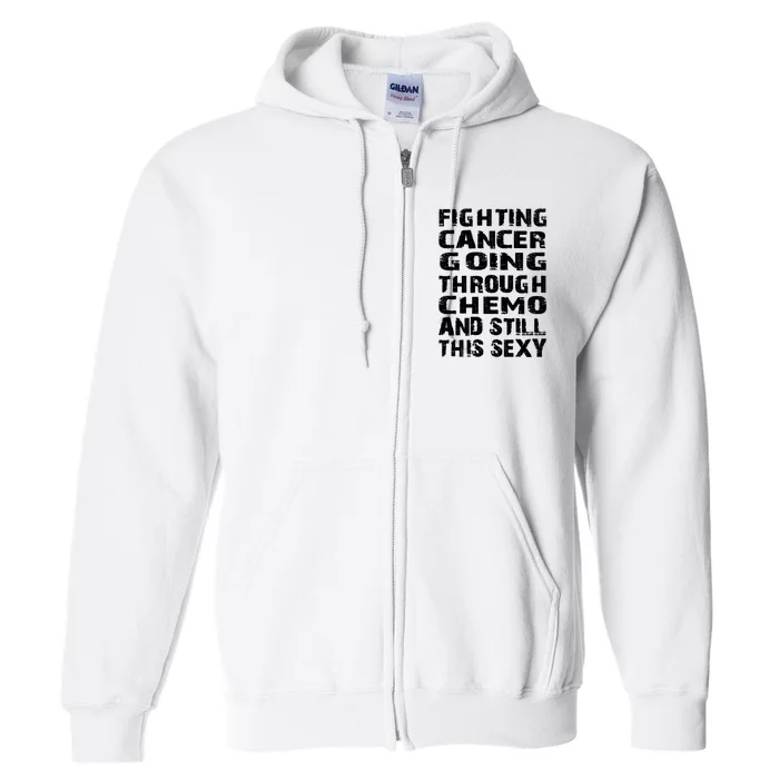 Cancer Survivor Fighting Cancer Going Through Chemo Gift Full Zip Hoodie