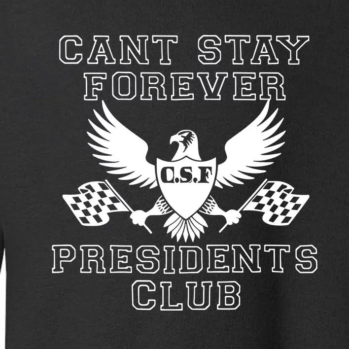 Can Stay Forever President Club Toddler Sweatshirt