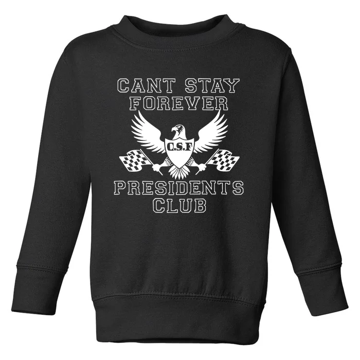 Can Stay Forever President Club Toddler Sweatshirt