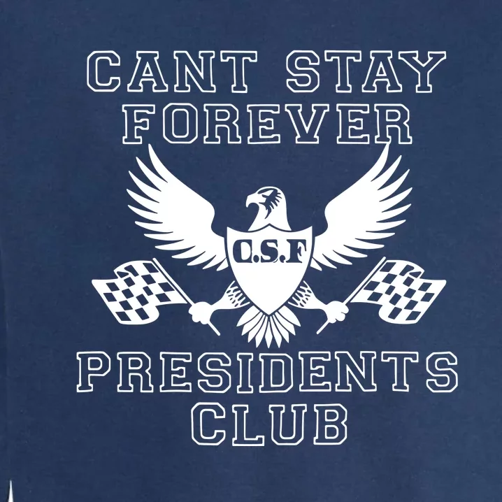 Can Stay Forever President Club Garment-Dyed Sweatshirt