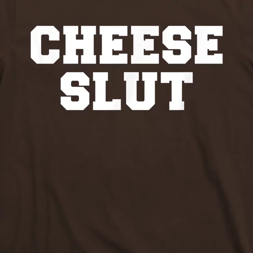 Cheese Slut Funny Adult Humor Sarcasm Men Women Funny T-Shirt