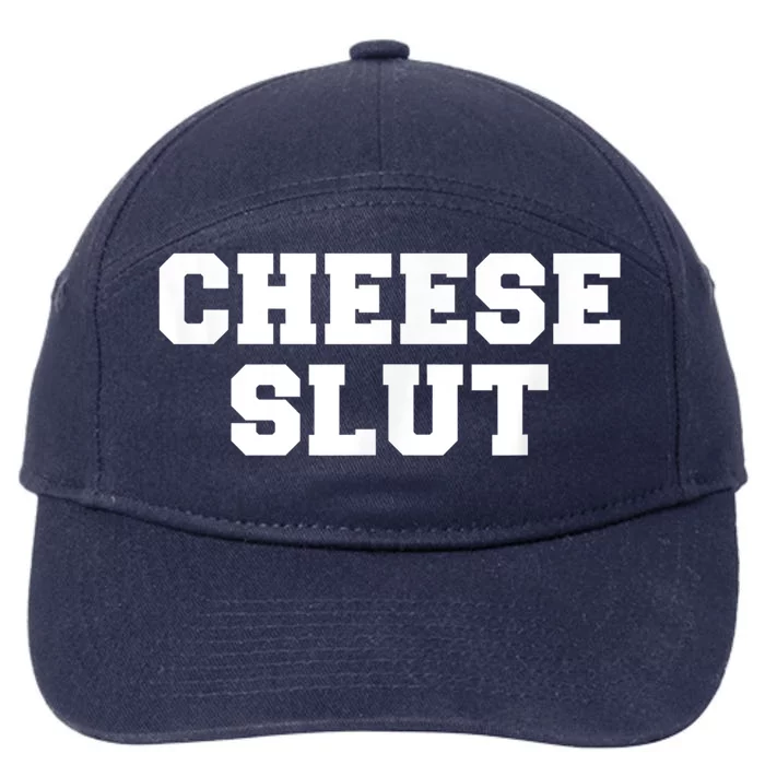 Cheese Slut Funny Adult Humor Sarcasm Men Women Funny 7-Panel Snapback Hat