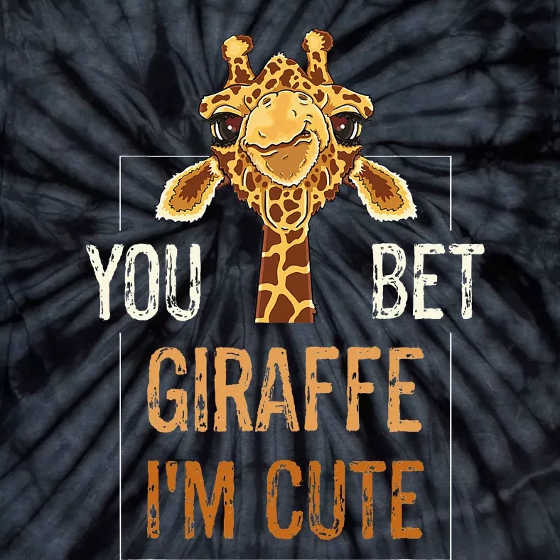 Cute Sarcastic Giraffe Animal Lover You Bet Giraffe IM Cute Tie-Dye T-Shirt