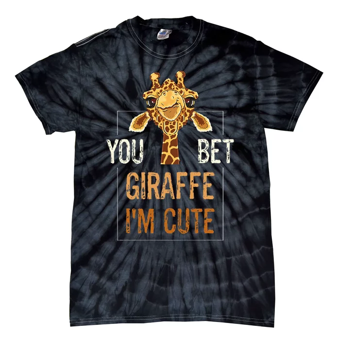 Cute Sarcastic Giraffe Animal Lover You Bet Giraffe IM Cute Tie-Dye T-Shirt