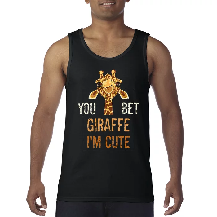 Cute Sarcastic Giraffe Animal Lover You Bet Giraffe IM Cute Tank Top