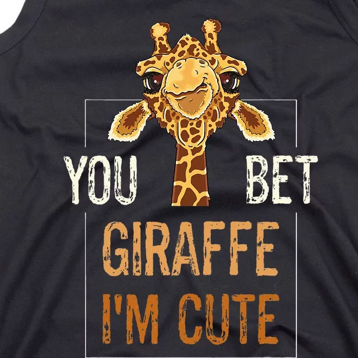 Cute Sarcastic Giraffe Animal Lover You Bet Giraffe IM Cute Tank Top