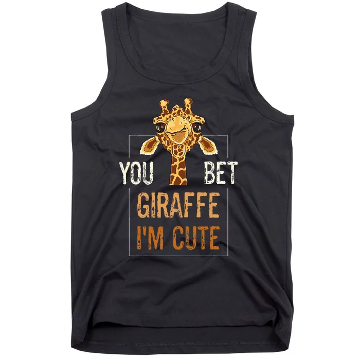 Cute Sarcastic Giraffe Animal Lover You Bet Giraffe IM Cute Tank Top