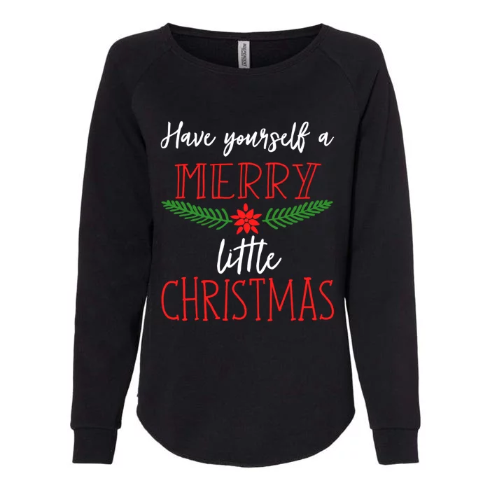 Christmas Song Gift Have Yourself A Merry Little Christmas Gift Womens California Wash Sweatshirt