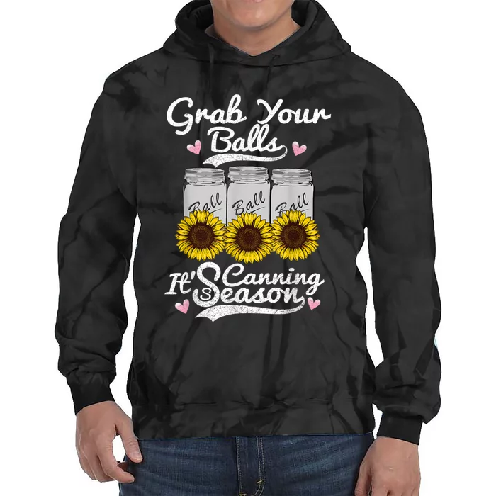 Canning Sunflower Grab Your Balls Its Canning Season Tie Dye Hoodie