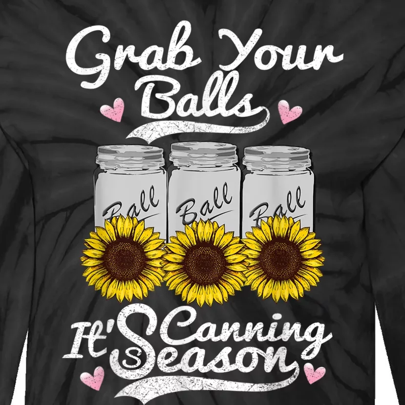 Canning Sunflower Grab Your Balls Its Canning Season Tie-Dye Long Sleeve Shirt