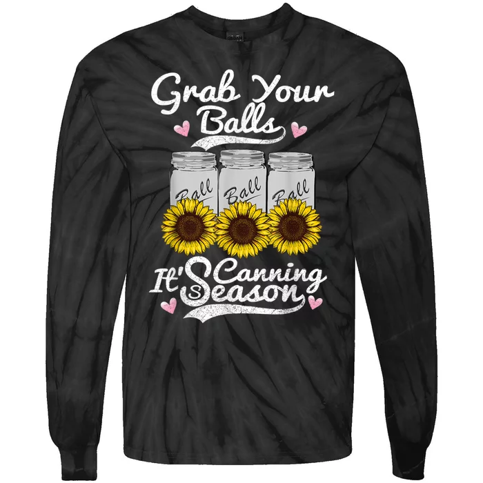 Canning Sunflower Grab Your Balls Its Canning Season Tie-Dye Long Sleeve Shirt